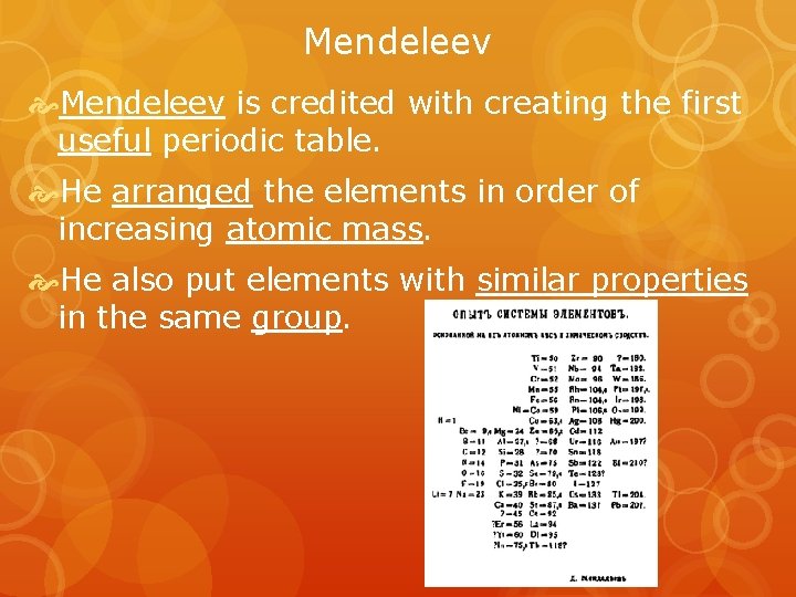 Mendeleev is credited with creating the first useful periodic table. He arranged the elements
