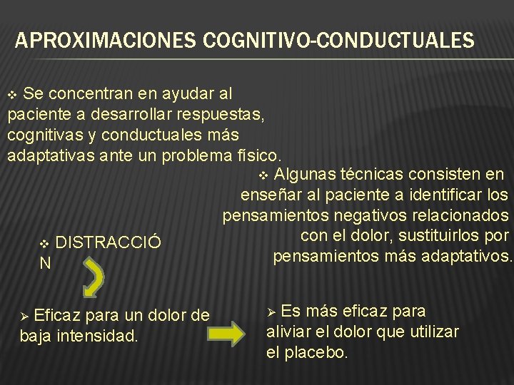 APROXIMACIONES COGNITIVO-CONDUCTUALES Se concentran en ayudar al paciente a desarrollar respuestas, cognitivas y conductuales