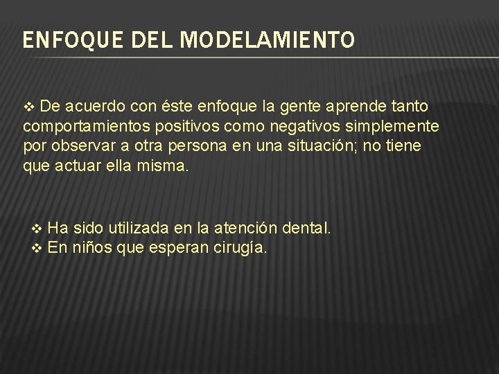 ENFOQUE DEL MODELAMIENTO De acuerdo con éste enfoque la gente aprende tanto comportamientos positivos