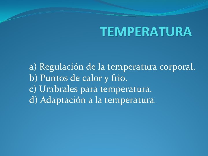 TEMPERATURA a) Regulación de la temperatura corporal. b) Puntos de calor y frio. c)