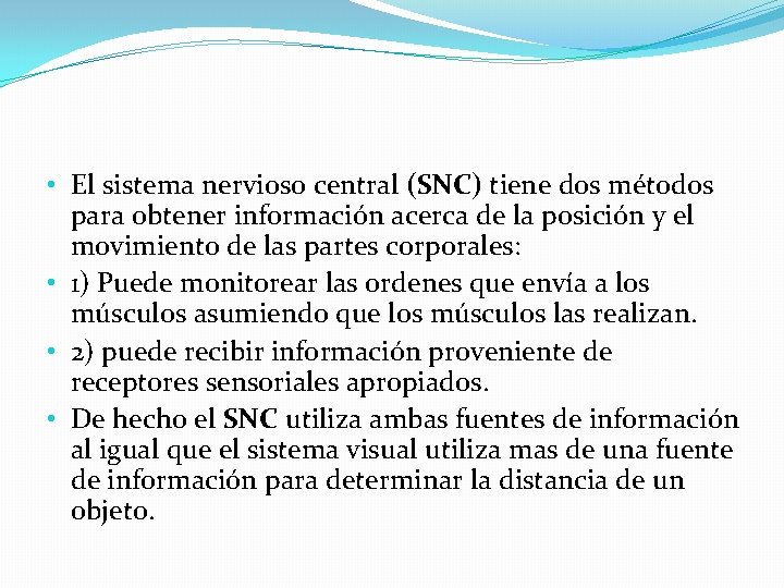  • El sistema nervioso central (SNC) tiene dos métodos para obtener información acerca