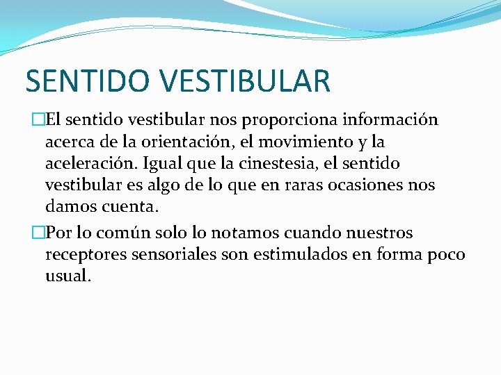 SENTIDO VESTIBULAR �El sentido vestibular nos proporciona información acerca de la orientación, el movimiento