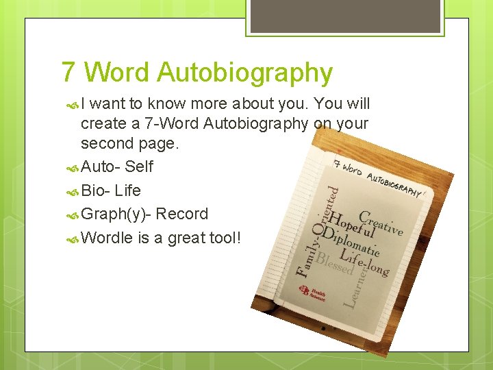 7 Word Autobiography I want to know more about you. You will create a