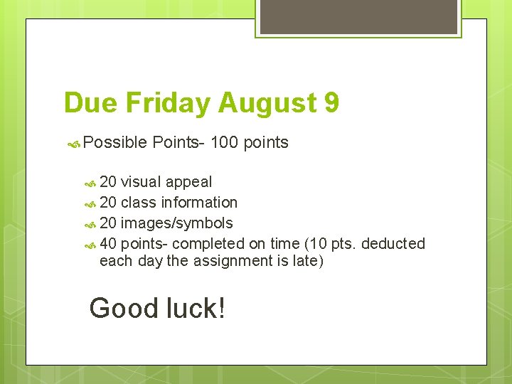 Due Friday August 9 Possible Points- 100 points 20 visual appeal 20 class information