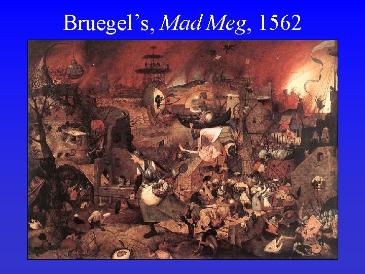 Bruegel’s, Mad Meg, 1562 