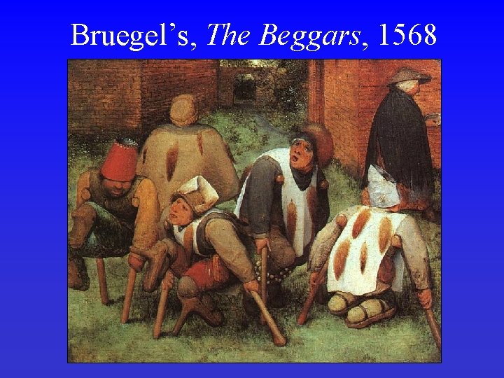 Bruegel’s, The Beggars, 1568 