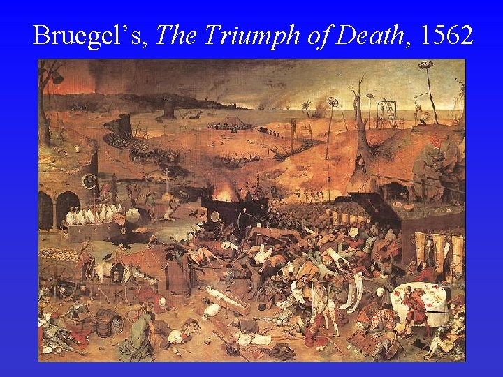 Bruegel’s, The Triumph of Death, 1562 