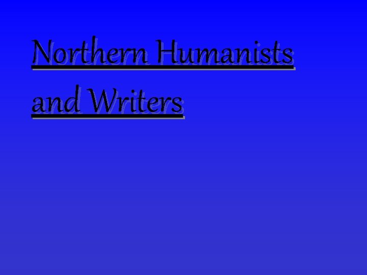 Northern Humanists and Writers 