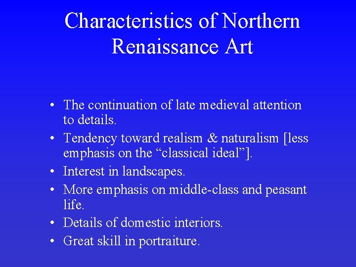 Characteristics of Northern Renaissance Art • The continuation of late medieval attention to details.