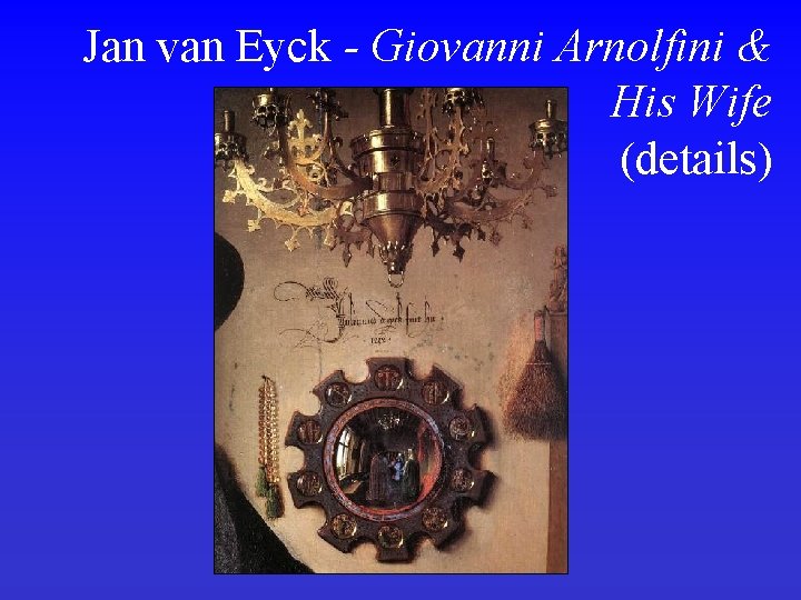 Jan van Eyck - Giovanni Arnolfini & His Wife (details) 