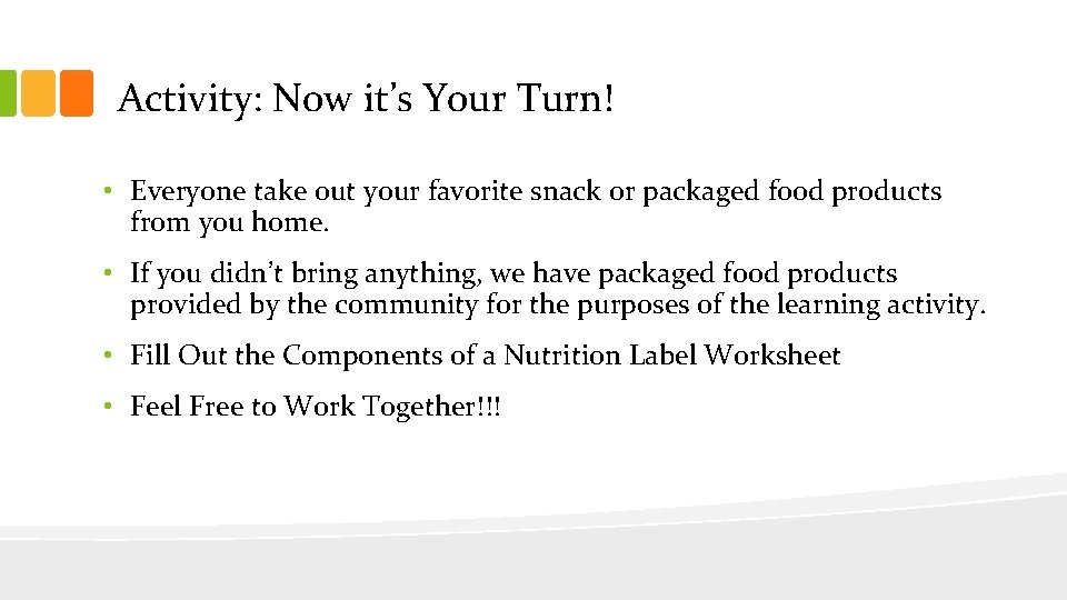 Activity: Now it’s Your Turn! • Everyone take out your favorite snack or packaged
