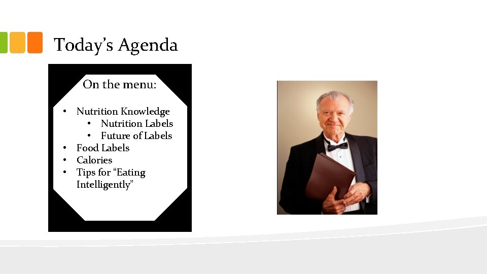 Today’s Agenda On the menu: • Nutrition Knowledge • Nutrition Labels • Future of