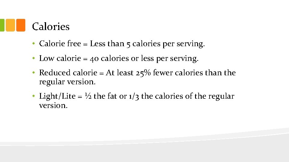 Calories • Calorie free = Less than 5 calories per serving. • Low calorie