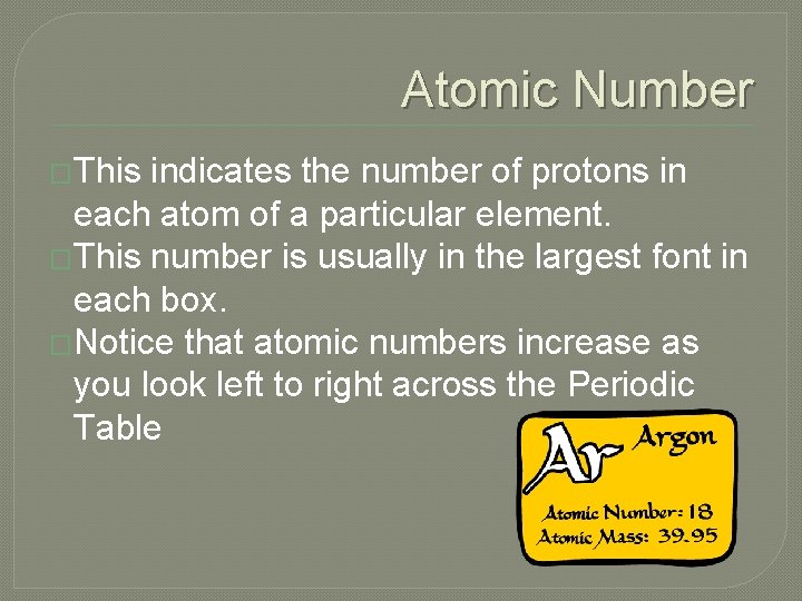 Atomic Number �This indicates the number of protons in each atom of a particular