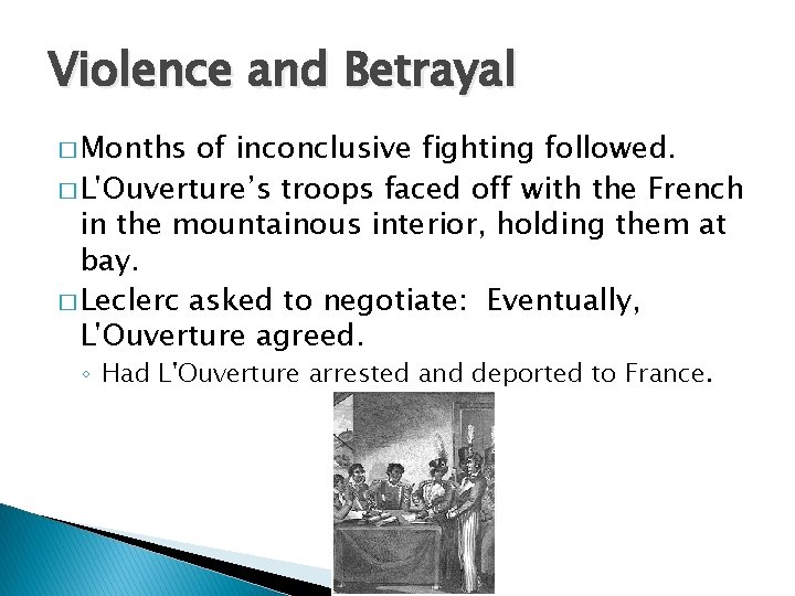 Violence and Betrayal � Months of inconclusive fighting followed. � L'Ouverture’s troops faced off