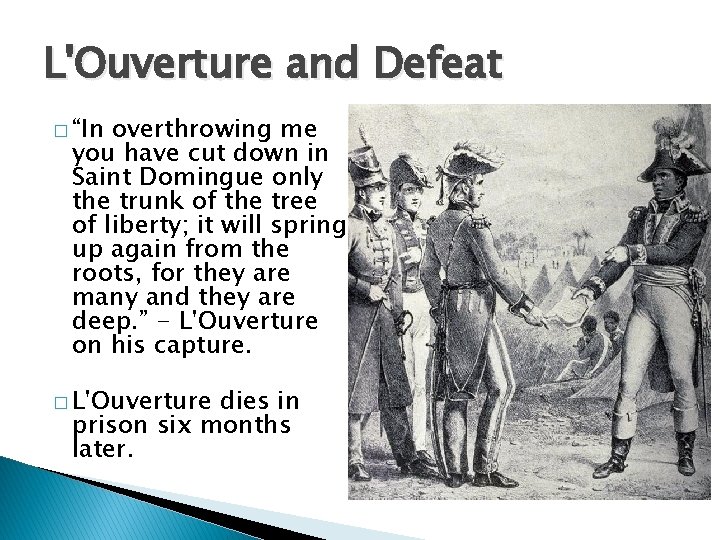 L'Ouverture and Defeat � “In overthrowing me you have cut down in Saint Domingue