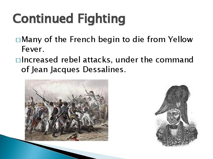 Continued Fighting � Many of the French begin to die from Yellow Fever. �