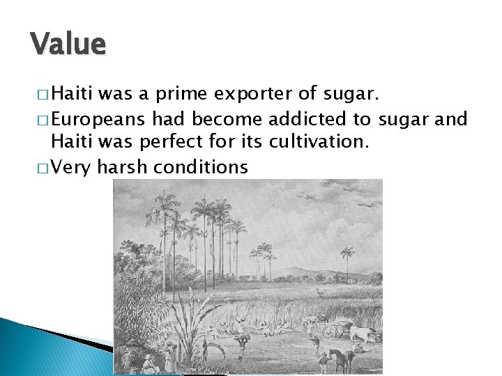 Value � Haiti was a prime exporter of sugar. � Europeans had become addicted