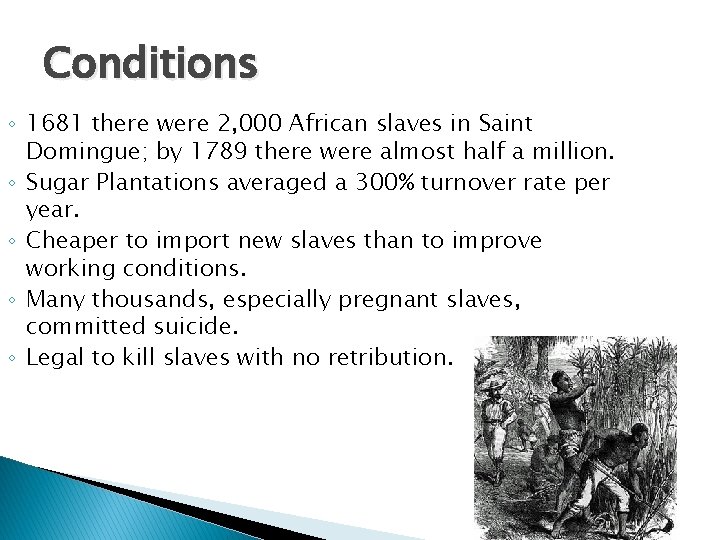 Conditions ◦ 1681 there were 2, 000 African slaves in Saint Domingue; by 1789