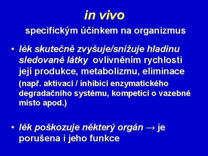 in vivo specifickým účinkem na organizmus • lék skutečně zvyšuje/snižuje hladinu sledované látky ovlivněním