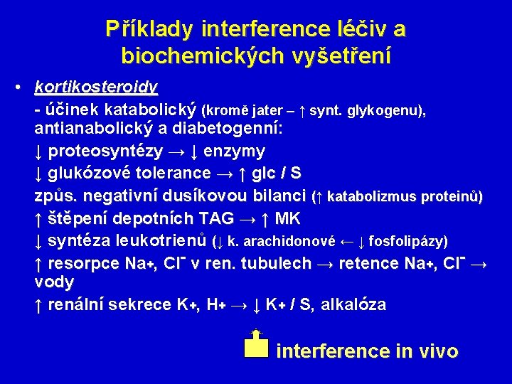 Příklady interference léčiv a biochemických vyšetření • kortikosteroidy - účinek katabolický (kromě jater –