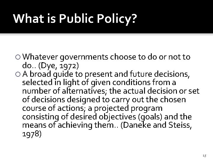 What is Public Policy? Whatever governments choose to do or not to do. .