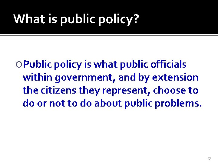 What is public policy? Public policy is what public officials within government, and by