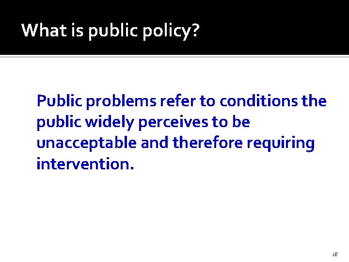 What is public policy? Public problems refer to conditions the public widely perceives to