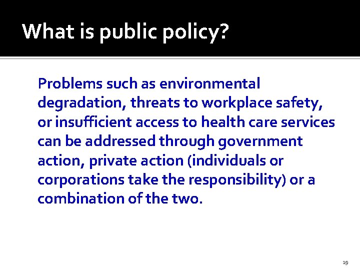 What is public policy? Problems such as environmental degradation, threats to workplace safety, or