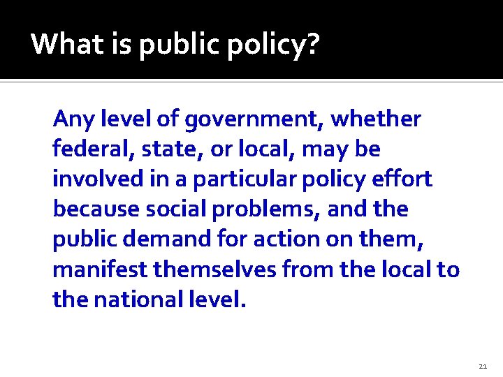 What is public policy? Any level of government, whether federal, state, or local, may