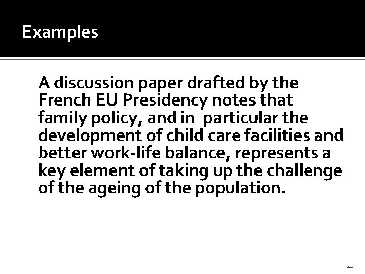 Examples A discussion paper drafted by the French EU Presidency notes that family policy,