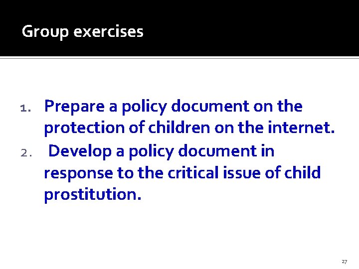 Group exercises Prepare a policy document on the protection of children on the internet.