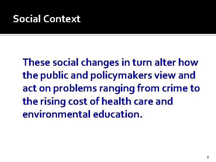 Social Context These social changes in turn alter how the public and policymakers view