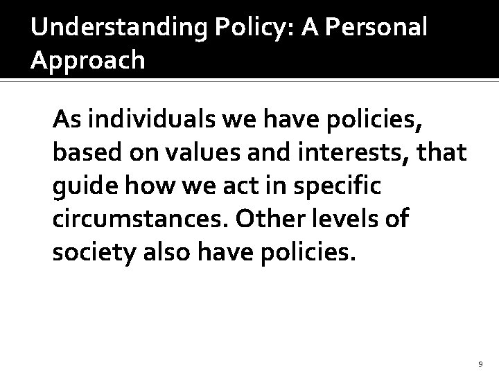 Understanding Policy: A Personal Approach As individuals we have policies, based on values and