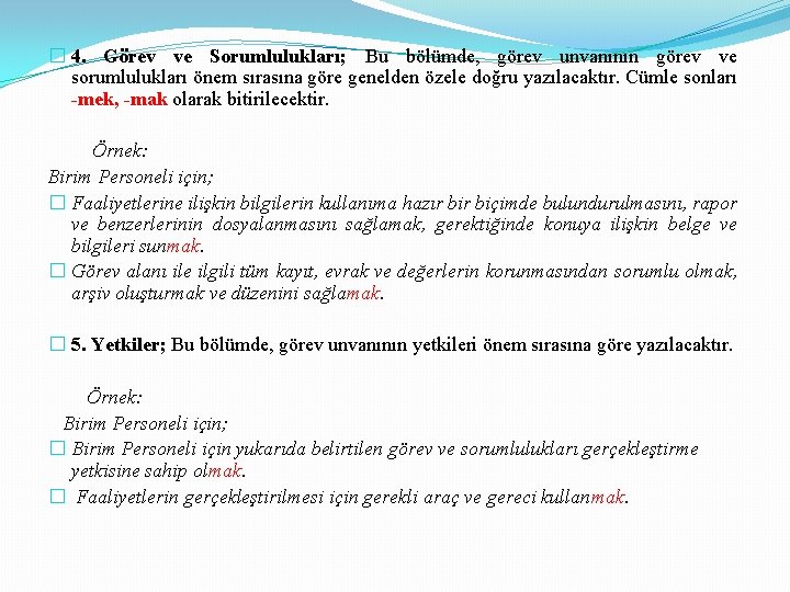 � 4. Görev ve Sorumlulukları; Bu bölümde, görev unvanının görev ve sorumlulukları önem sırasına