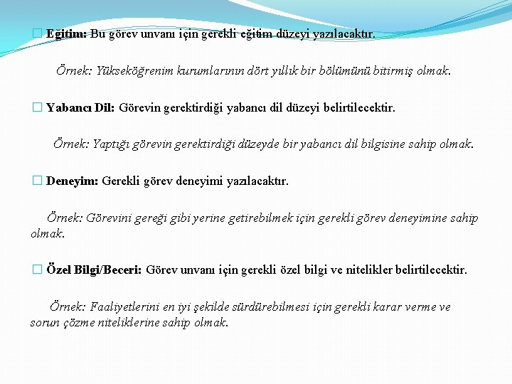 � Eğitim: Bu görev unvanı için gerekli eğitim düzeyi yazılacaktır. Örnek: Yükseköğrenim kurumlarının dört