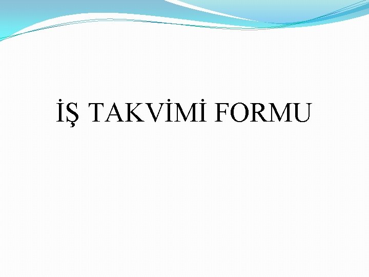 İŞ TAKVİMİ FORMU 