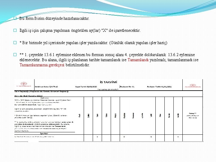 � Bu form Birim düzeyinde hazırlanacaktır. � İlgili iş için çalışma yapılması öngörülen ay(lar)