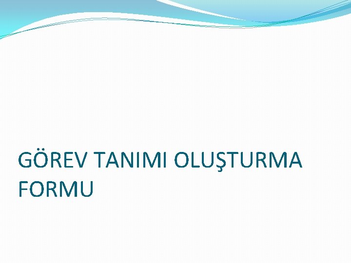 GÖREV TANIMI OLUŞTURMA FORMU 