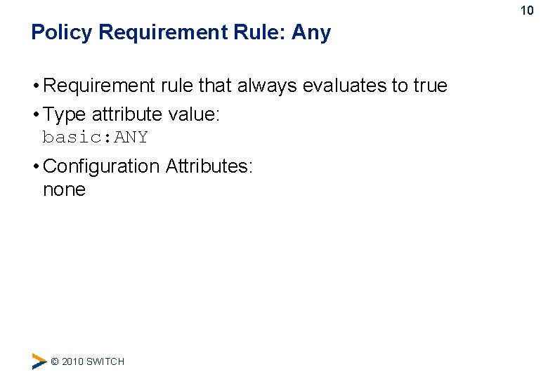 10 Policy Requirement Rule: Any • Requirement rule that always evaluates to true •
