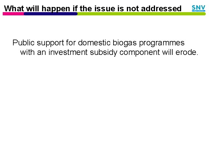 What will happen if the issue is not addressed Public support for domestic biogas