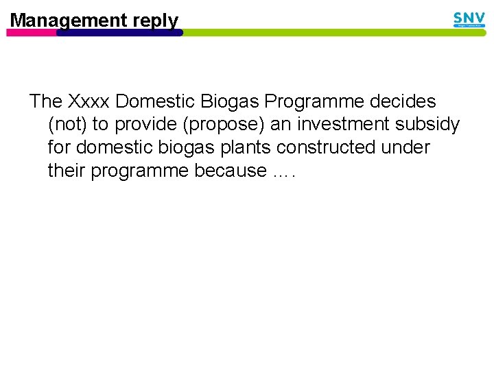 Management reply The Xxxx Domestic Biogas Programme decides (not) to provide (propose) an investment