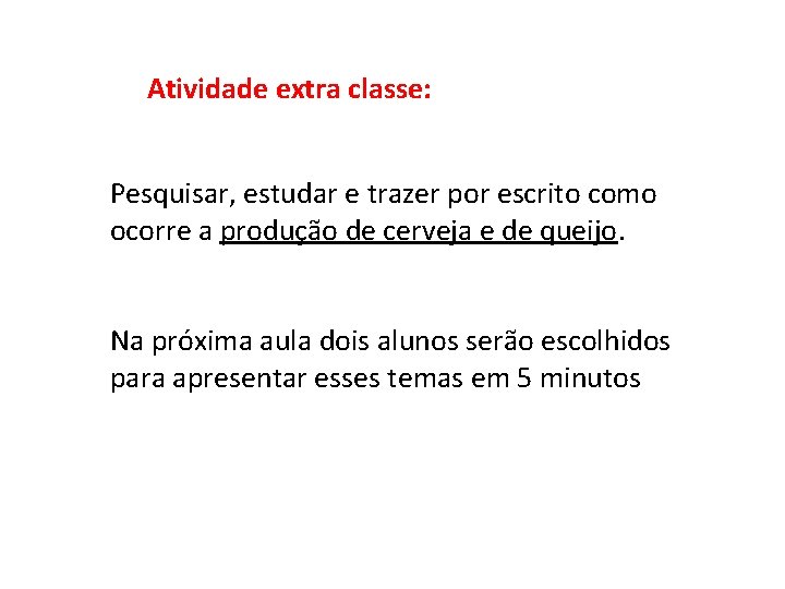 Atividade extra classe: Pesquisar, estudar e trazer por escrito como ocorre a produção de