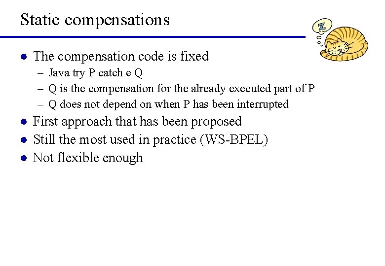 Static compensations l The compensation code is fixed – Java try P catch e