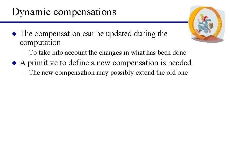 Dynamic compensations l The compensation can be updated during the computation – To take