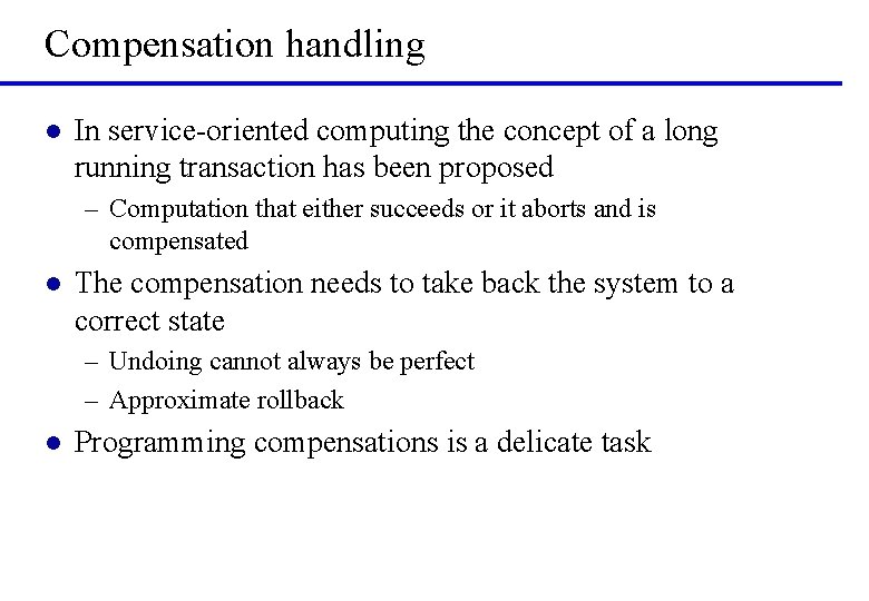 Compensation handling l In service-oriented computing the concept of a long running transaction has