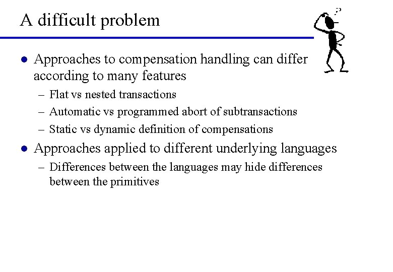 A difficult problem l Approaches to compensation handling can differ according to many features