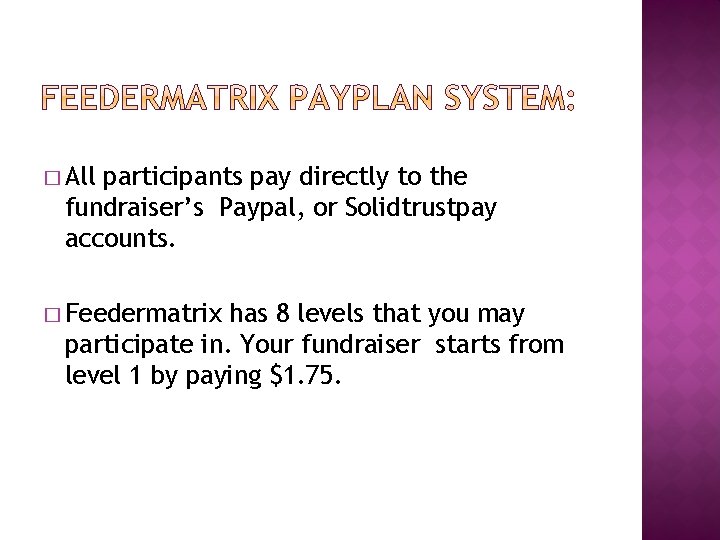 � All participants pay directly to the fundraiser’s Paypal, or Solidtrustpay accounts. � Feedermatrix