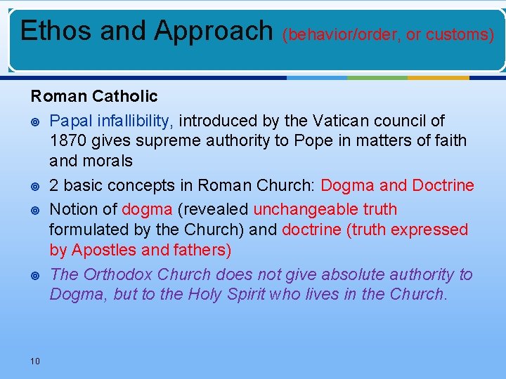 Ethos and Approach (behavior/order, or customs) Roman Catholic ¥ Papal infallibility, introduced by the