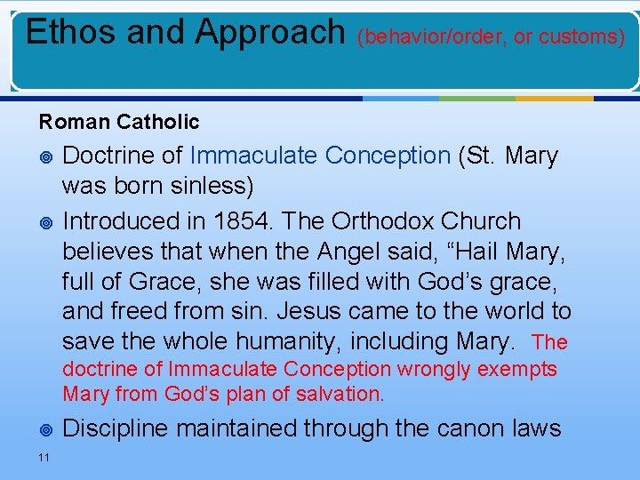 Ethos and Approach (behavior/order, or customs) Roman Catholic ¥ ¥ Doctrine of Immaculate Conception